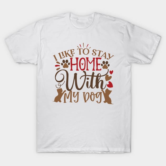 I like to stay home with my dog T-Shirt by P-ashion Tee